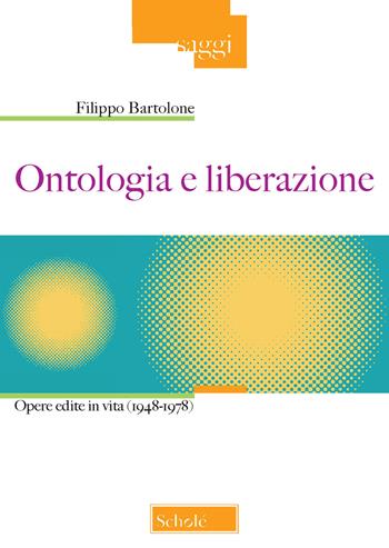 Ontologia e liberazione. Opere edite in vita (1948-1978) - Filippo Bartolone - Libro Morcelliana 2019, Saggi | Libraccio.it