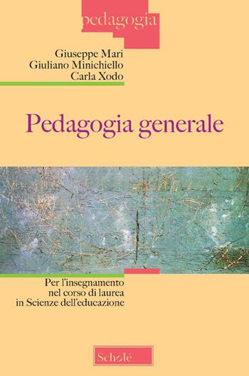 Pedagogia generale. Per l'insegnamento nel corso di laurea in Scienze dell'educazione - Giuseppe Mari, Giuliano Minichiello, Carla Xodo - Libro Scholé 2019, Pedagogia | Libraccio.it