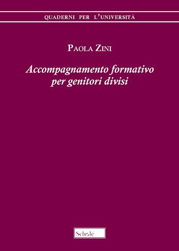 Accompagnamento formativo per genitori divisi - Paola Zini - Libro Morcelliana 2019, Quaderni per l'università | Libraccio.it