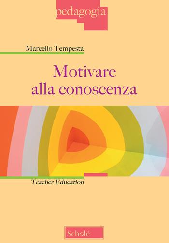 Motivare alla conoscenza. Teacher education - Marcello Tempesta - Libro Scholé 2019, Pedagogia | Libraccio.it