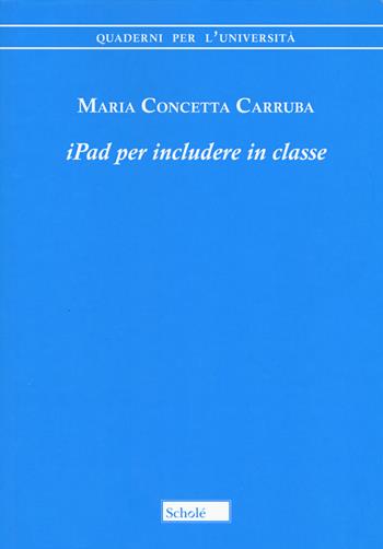 iPad per includere in classe - Maria Concetta Carruba - Libro Scholé 2020, Quaderni per l'università | Libraccio.it