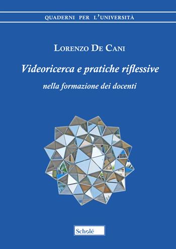 Videoricerca e pratiche riflessive nella formazione dei docenti - Lorenzo De Cani - Libro Scholé 2020, Quaderni per l'università | Libraccio.it