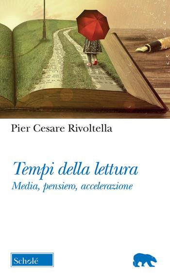 Tempi della lettura. Media, pensiero, accelerazione - Pier Cesare Rivoltella - Libro Scholé 2020, Orso blu | Libraccio.it