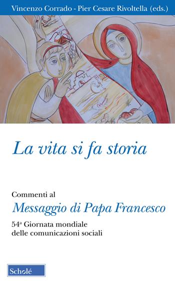 La vita si fa storia. Commenti al Messaggio di Papa Francesco. 54ª Giornata mondiale delle comunicazioni sociali  - Libro Scholé 2020, Orso blu | Libraccio.it