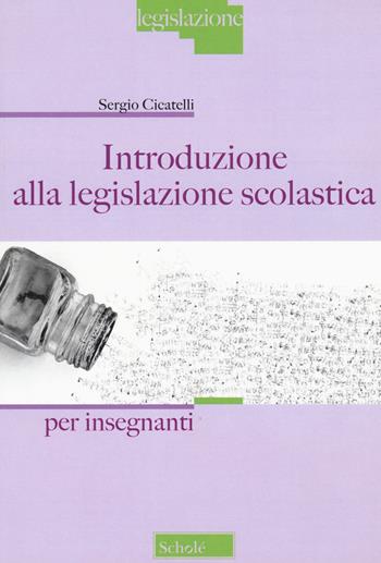 Introduzione alla legislazione scolastica. Per Insegnanti - Sergio Cicatelli - Libro Scholé 2020, Legislazione | Libraccio.it