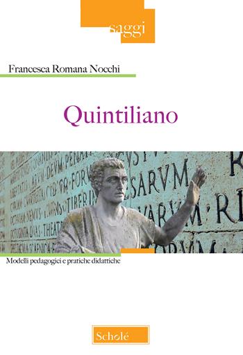 Quintiliano. Modelli pedagogici e pratiche didattiche - Francesca Romana Nocchi - Libro Scholé 2020, Saggi | Libraccio.it
