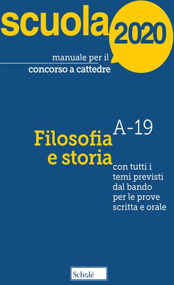 Manuale per il concorso a cattedre 2020. Filosofia e storia. Con tutti i temi previsti dal bando per le prove scritta e orale  - Libro Scholé 2020, Manuali per i concorsi a cattedra | Libraccio.it