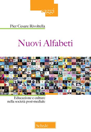 Nuovi alfabeti. Educazione e culture nella società post-mediale - Pier Cesare Rivoltella - Libro Scholé 2020, Saggi | Libraccio.it