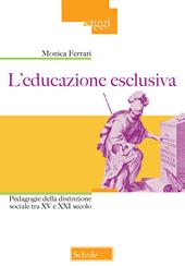 L'educazione esclusiva. Pedagogie della distinzione sociale tra XV e XXI secolo