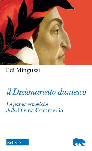 Il dizionarietto dantesco. Le parole ermetiche della Divina Commedia - Edi Minguzzi - Libro Scholé 2020, Orso blu | Libraccio.it
