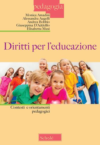 Diritti per l'educazione. Contesti e orientamenti pedagogici - Monica Amadini, Alessandra Augelli, Andrea Bobbio - Libro Scholé 2020, Pedagogia | Libraccio.it