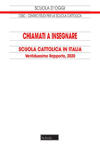 Chiamati a insegnare. Scuola Cattolica in Italia. 22° tapporto - Centro studi per la scuola cattolica - Libro Scholé 2020, Scuola d'oggi | Libraccio.it