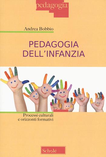 Pedagogia dell'infanzia. Processi culturali e orizzonti formativi - Andrea Bobbio - Libro Morcelliana 2020 | Libraccio.it