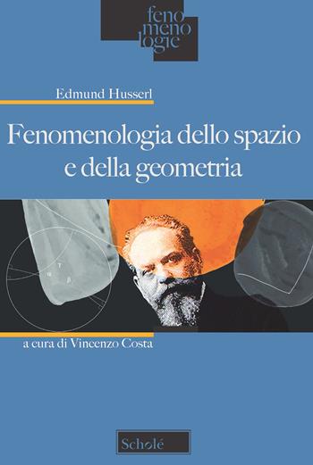 Fenomenologia dello spazio e della geometria - Edmund Husserl - Libro Scholé 2021, Fenomenologie | Libraccio.it