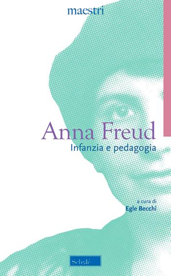 Infanzia e pedagogia. Una psicoanalisi dell'Io - Anna Freud - Libro Scholé 2021, Maestri | Libraccio.it