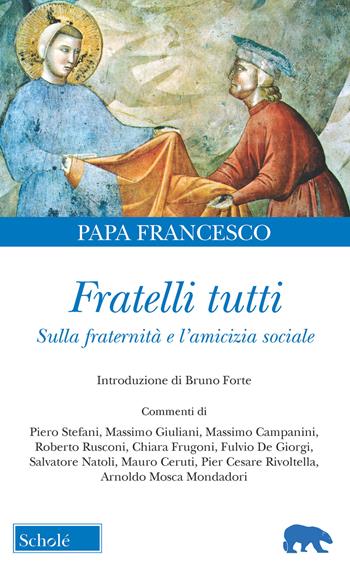 Fratelli tutti. Lettera Enciclica sulla fraternità e l'amicizia sociale - Francesco (Jorge Mario Bergoglio) - Libro Scholé 2020, Orso blu | Libraccio.it