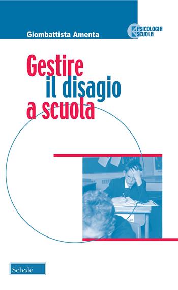 Gestire il disagio a scuola - Giombattista Amenta - Libro Scholé 2020, Psicologia e scuola | Libraccio.it