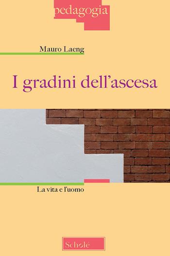 I gradini dell'ascesa. La vita e l'uomo - Mauro Laeng - Libro Scholé 2020, Pedagogia | Libraccio.it