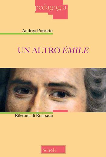 Un altro Émile. Rilettura di Rousseau. Nuova ediz. - Andrea Potestio - Libro Scholé 2020, Pedagogia | Libraccio.it