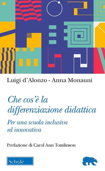 Che cos’è la differenziazione didattica. Per una scuola inclusiva ed innovativa - Luigi D'Alonzo, Anna Monauni - Libro Scholé 2021, Orso blu | Libraccio.it