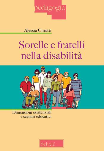 Sorelle e fratelli nella disabilità. Dimensioni esistenziali e scenari educativi - Alessia Cinotti - Libro Scholé 2021, Didattica | Libraccio.it