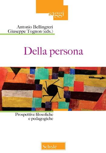 Della persona. Prospettive filosofiche e pedagogiche - Giuseppe Tognon, Antonio Bellingreri - Libro Scholé 2021, Saggi | Libraccio.it