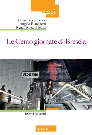 Le Cento giornate di Brescia. Il Covid-19 e la città - Bianchetti - Libro Scholé 2021, Saggi | Libraccio.it