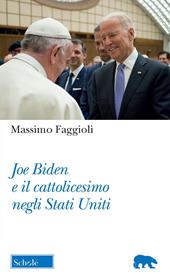 Joe Biden e il cattolicesimo negli Stati Uniti  - Massimo Faggioli Libro - Libraccio.it