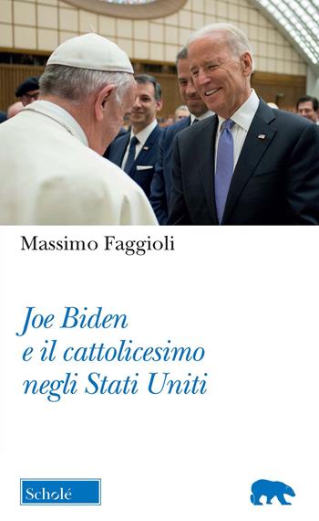Joe Biden e il cattolicesimo negli Stati Uniti - Massimo Faggioli - Libro Morcelliana 2021, Orso blu | Libraccio.it
