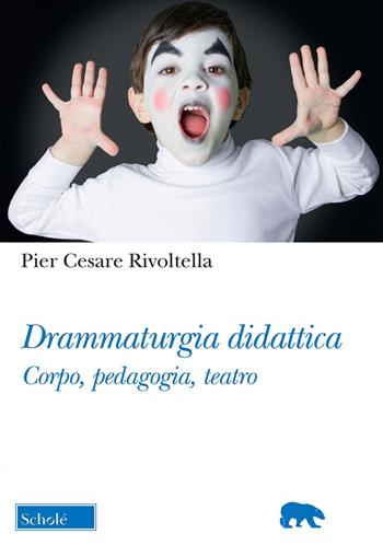 Drammaturgia didattica. Corpo, pedagogia, teatro - Pier Cesare Rivoltella - Libro Scholé 2021, Orso blu | Libraccio.it