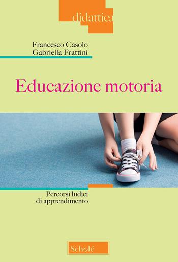 Educazione motoria. Percorsi ludici di apprendimento - Francesco Casolo, Gabriella Frattini - Libro Morcelliana 2021, Didattica | Libraccio.it