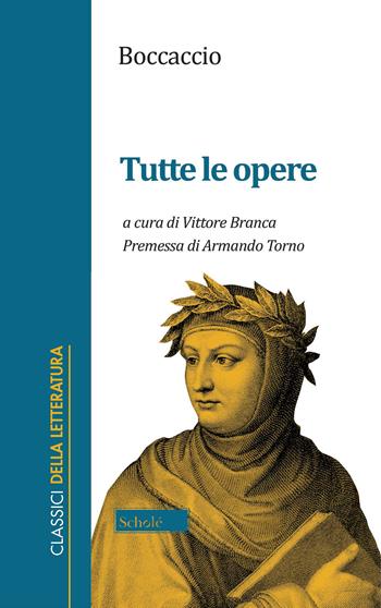 Tutte le opere - Giovanni Boccaccio - Libro Scholé 2021, Classici della letteratura | Libraccio.it