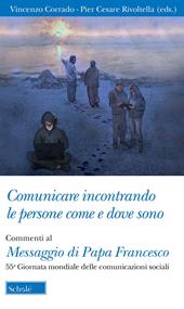 Comunicare incontrando le persone come e dove sono. Commenti al Messaggio di papa Francesco per la 55ª Giornata mondiale delle comunicazioni sociali