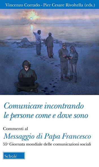 Comunicare incontrando le persone come e dove sono. Commenti al Messaggio di papa Francesco per la 55ª Giornata mondiale delle comunicazioni sociali  - Libro Scholé 2021, Orso blu | Libraccio.it