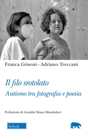 Il filo srotolato. Autismo tra fotografia e poesia - Franca Grisoni, Adriano Treccani - Libro Morcelliana 2021, Orso blu | Libraccio.it