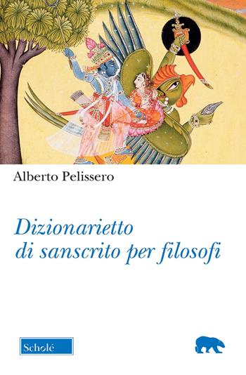 Dizionarietto di sanscrito per filosofi - Alberto Pelissero - Libro Scholé 2021, Orso blu | Libraccio.it