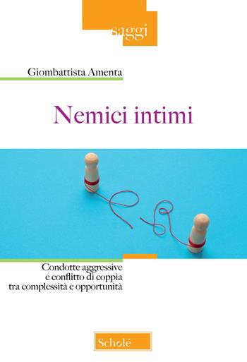 Nemici intimi. Condotte aggressive e conflitto di coppia tra complessità e opportunità - Giombattista Amenta - Libro Scholé 2021, Saggi | Libraccio.it