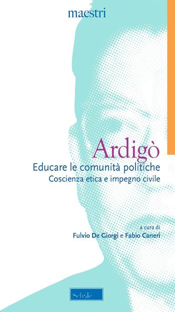 Educare le comunità politiche. Coscienza etica e impegno civile - Achille Ardigò - Libro Scholé 2021, Maestri | Libraccio.it