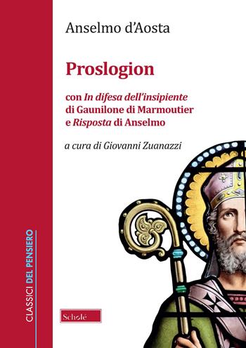 Proslogion. Con «In difesa dell'insipiente» di Gaunilone di Marmoutier e «Risposta» di Anselmo - Anselmo d'Aosta (sant') - Libro Scholé 2021, Classici del pensiero | Libraccio.it