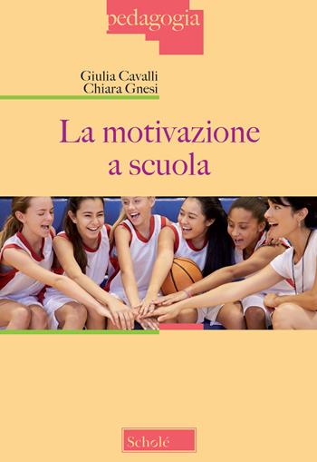 La motivazione a scuola - Giulia Cavalli, Chiara Gnesi - Libro Scholé 2021, Pedagogia | Libraccio.it