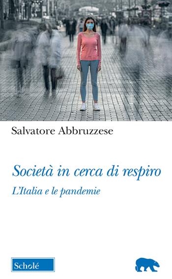 Società in cerca di respiro. L’Italia e le pandemie - Salvatore Abbruzzese - Libro Scholé 2021, Orso blu | Libraccio.it