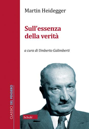 Sull'essenza della verità - Martin Heidegger - Libro Scholé 2021, Classici del pensiero | Libraccio.it