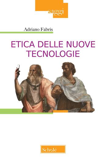Etica delle nuove tecnologie. Nuova ediz. - Adriano Fabris - Libro Scholé 2021, Saggi | Libraccio.it