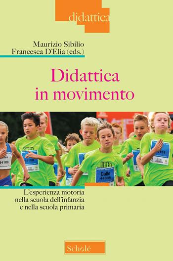Didattica in movimento. L'esperienza motoria nella scuola dell'infanzia e nella scuola primaria. Nuova ediz.  - Libro Scholé 2022, Didattica | Libraccio.it