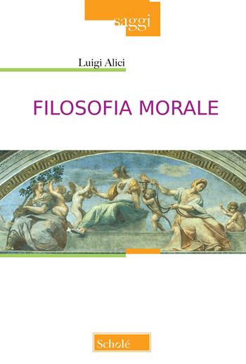 Filosofia morale - Luigi Alici - Libro Scholé 2021, Saggi | Libraccio.it