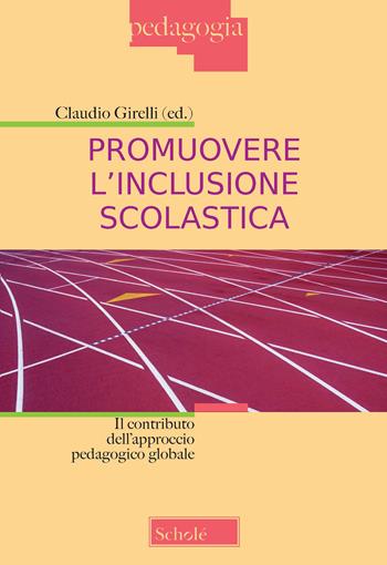 Promuovere l'inclusione scolastica. Il contributo dell'approccio pedagogico globale. Nuova ediz.  - Libro Scholé 2021, Pedagogia | Libraccio.it