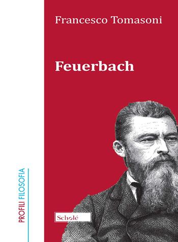 Feuerbach - Francesco Tomasoni - Libro Scholé 2021, Profili. Filosofia | Libraccio.it
