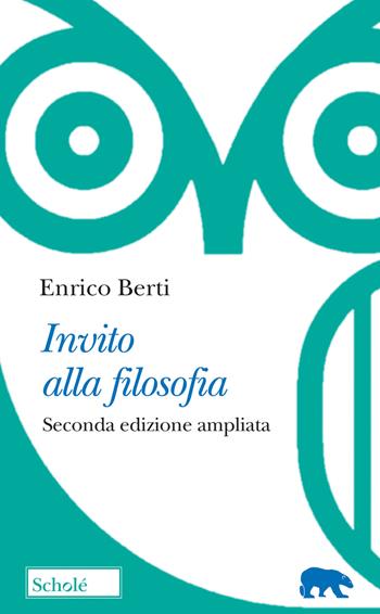 Invito alla filosofia. Ediz. ampliata - Enrico Berti - Libro Scholé 2022, Orso blu | Libraccio.it