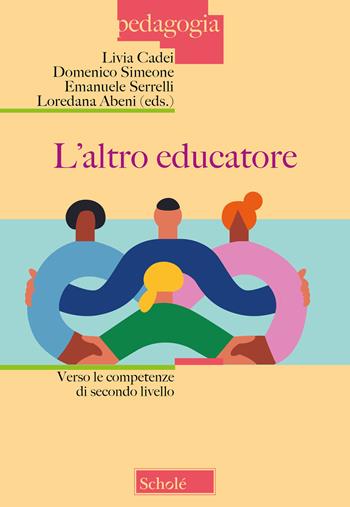 L'altro educatore. Verso le competenze di secondo livello - D. Simeone - Libro Scholé 2022, Pedagogia | Libraccio.it