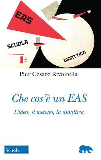 Che cos'è un EAS. L'idea, il metodo, la didattica. Nuova ediz. - Pier Cesare Rivoltella - Libro Scholé 2021, Orso blu | Libraccio.it